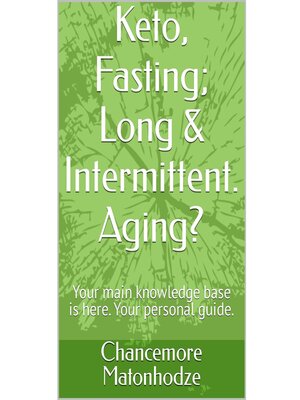 cover image of Keto, Fasting; Long & Intermittent. Aging?
